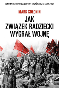 Mark Sołonin: Jak Związek Radziecki wygrał wojnę